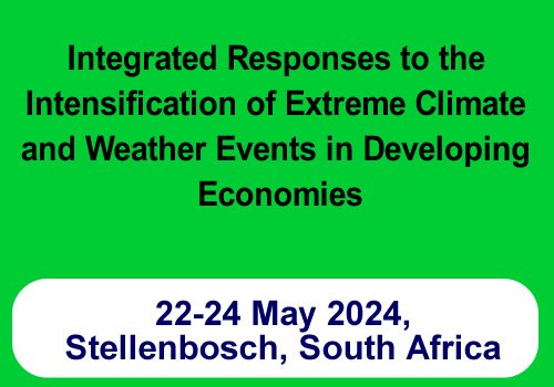 International Conference on “Integrated Responses to the Intensification of Extreme Climate and Weather Events in Developing Economies” during 22-24 May 2024, Stellenbosch, South Africa
