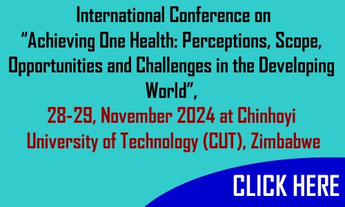 International Conference on “Achieving One Health: Perceptions, Scope, Opportunities and Challenges in the Developing World”, 28-29, November 2024 at Chinhoyi University of Technology (CUT), Zimbabwe