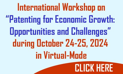 International Workshop on “Patenting for Economic Growth: Opportunities and Challenges” during October 24-25, 2024 in Virtual-Mode